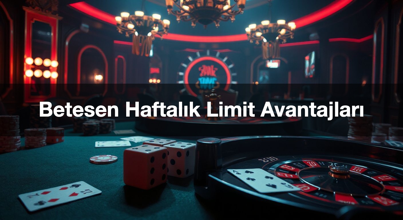 Betesen Haftalık Limit Avantajları